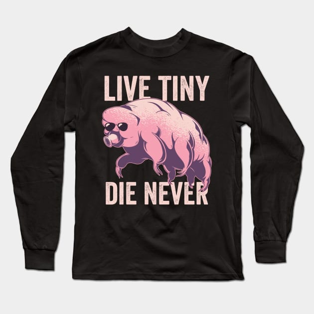 Tardigrade Live Tiny Die Never Funny Water Bear Long Sleeve T-Shirt by Visual Vibes